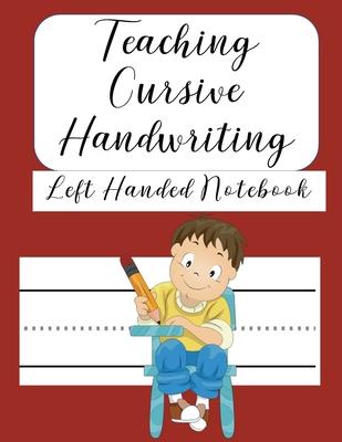 Teaching Cursive Handwriting Left Handed Notebook: Left hand journal workbook notebook for cursive letter practice for left handed beginner boys girls