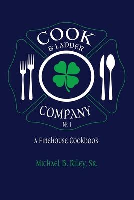 Cook & Ladder Company No. 1: A Firehouse Cookbook