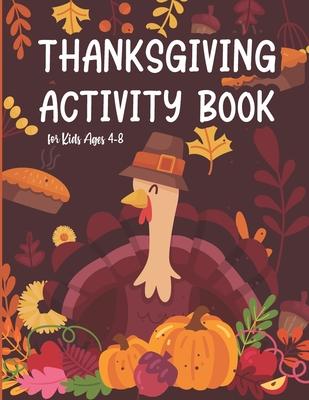 Thanksgiving Activity Book for Kids Ages 4-8: Coloring Pages, Search Word, Mazes, Riddle, and More! Coloring and Activity Book for Children Toddler an