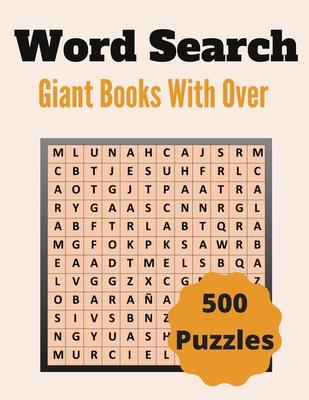 Giant Word Search Books With Over 500 Puzzles: Over 500 Unique Words Brain-Bending Word Search Puzzles to Have Fun and Relief Daily Stress (Word Searc