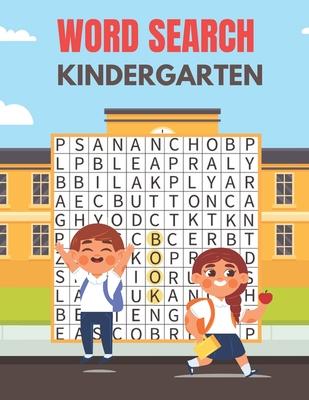 Kindergarten Word Search: A Unique Kindergarten Word Search Book for Kids Fun Brain Bending Word Search Puzzles to Have Fun and Relief Daily Str