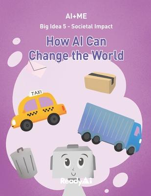 AI+Me: Big Idea 5 - Societal Impact: How AI Can Change the World