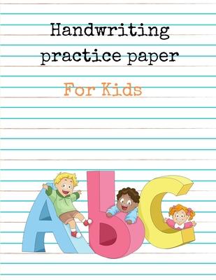 Handwriting Practice Paper for Kids ABC: Preschool writing Workbook for Ages 4 - 8