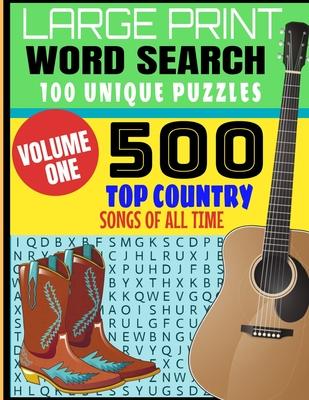 Large Print Word Search 100 Unique Puzzles: Volume One - 500 Top Country Songs of All Time - Decades of Country Musics Best Hits - Makes a Great Gift