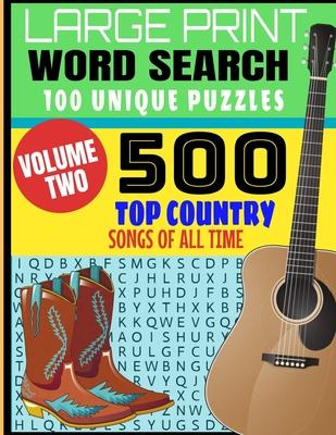 Large Print Word Search 100 Unique Puzzles Volume Two: 500 Top Country Songs of All Time - Best Songs of Decades of Music - Full Page Large Print Puzz