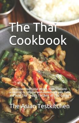 The Thai Cookbook &#3629;&#3619;&#3656;&#3629;&#3618;: Delicious traditional dishes from Thailand according to original and modern recipes. Fast and l