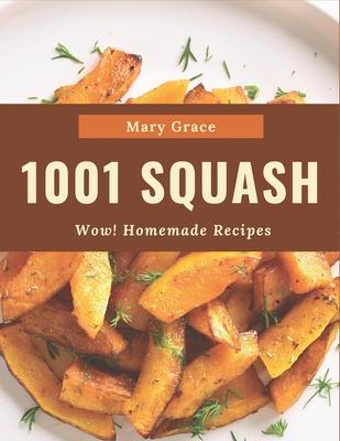 Wow! 1001 Homemade Squash Recipes: Home Cooking Made Easy with Homemade Squash Cookbook!