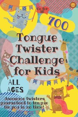 Tongue Twister Challenge for Kids: 700 Awesome Twisters Guaranteed to Tongue Tie You in No Time!