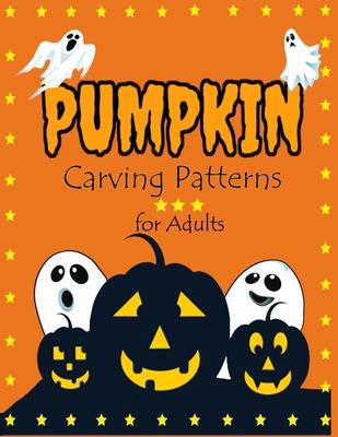 Pumpkin Carving Patterns for Adults: Scary Spooky Halloween Patterns for Painting and Pumpkin Crafts For All Ages and Skills - kids and adults - Easy