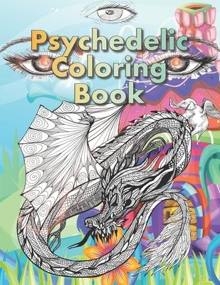 Psychedelic Coloring Book: For Adults. A Fantasy coloring book for stoners, psychonauts and the open-minded