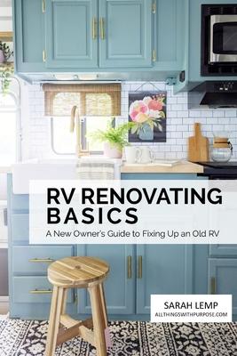 RV Renovating Basics: A New Owner's Guide to Fixing Up an Old RV