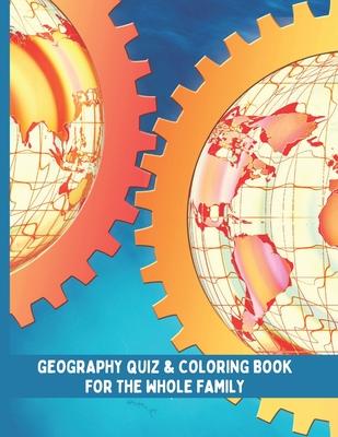 World Geography Quiz & Coloring Book: Geography Activity Book for the whole family