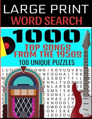 Large Print Word Search 1000 Top Songs from the 1950s 100 Unique Puzzles: Contains 100 Word Search Puzzles - Flashback to the 50s - A Full Decade of H