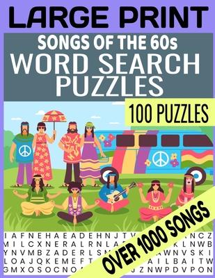 Large Print Songs of the 60s Word Search Puzzles: Over 1000 Songs Cleverly Hidden in Our Word Find Puzzles 100 Full Page Puzzles Bring Back the Swingi