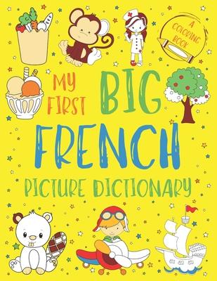 My First Big French Picture Dictionary: Two in One: Dictionary and Coloring Book - Color and Learn the Words - French Book for Kids with Translation a