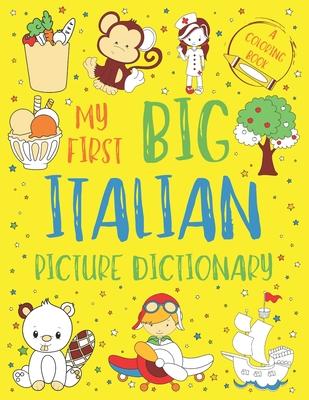 My First Big Italian Picture Dictionary: Two in One: Dictionary and Coloring Book - Color and Learn the Words - Italian Book for Kids with Translation