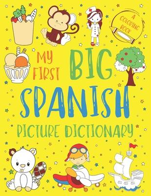 My First Big Spanish Picture Dictionary: Two in One: Dictionary and Coloring Book - Color and Learn the Words - Spanish Book for Kids with Translation