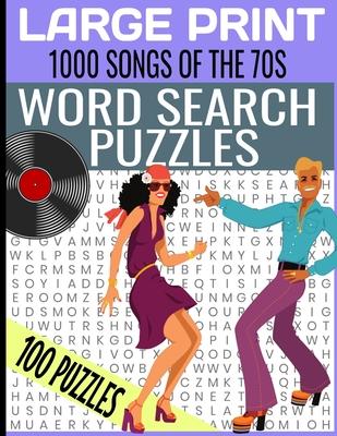 LARGE PRINT 1000 SONGS OF THE 70s WORD SEARCH PUZZLES: MASSIVE HIT SONGS FROM THE 1970s TOP MUSIC WORD SEARCH - HOURS OF FUN AND RELAXATION WORD FIND