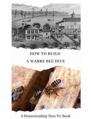 How To Build a Warre Bee Hive: A Homesteading 'How To' Book