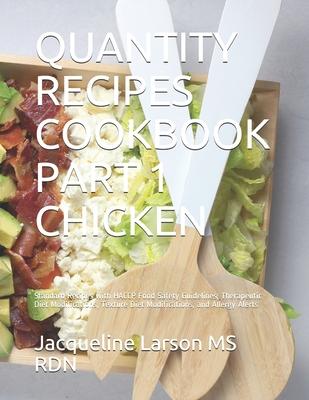 Quantity Recipes Cookbook Part 1 Chicken: Standard Recipes with HACCP Food Safety Guidelines, Therapeutic Diet Modifications, Texture Diet Modificatio Subscription