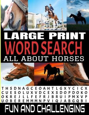 Large Print Word Search All about Horses: 100 Fun and Challenging Word Find Puzzle Book - Horse Related Theme Words - Well Known and Lesser Known Sear