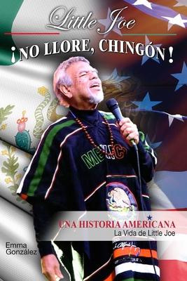 Little Joe No Llore, Chingon! Una Historia Americana: La Vida De Little Joe