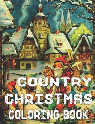 Country Christmas Coloring Book: An Adult Coloring Book Featuring Festive and Beautiful Country Christmas Scenes 50 Beautiful Coloring Pages