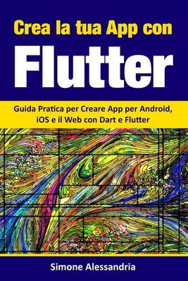 Crea la Tua App con Flutter: Guida Pratica per Creare App per Android, iOS e il Web con Dart e Flutter Subscription