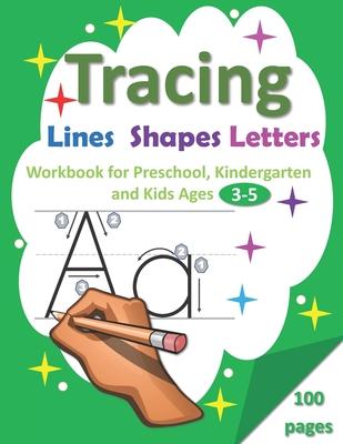 Tracing Lines, Shapes, Letters: Workbook for Preschool, Kindergarten and Kids Ages 3-5