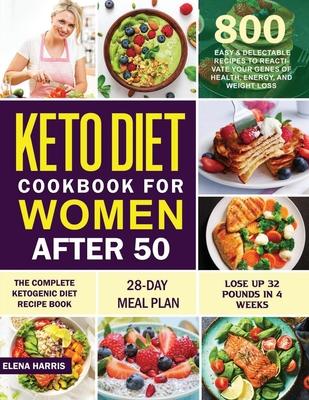 Keto Diet Cookbook for Women After 50: The Complete Ketogenic Diet Recipe Book 800 Easy & Delectable Recipes to Reactivate Your Genes of Health, Energ