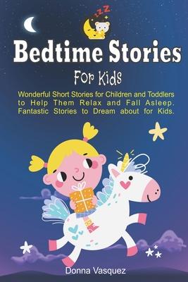 Bedtime Stories for Kids: Wonderful Moral Short Stories for Kids and Toddlers to Help Them Relax and Fall Asleep. Fantastic Stories to Dream abo