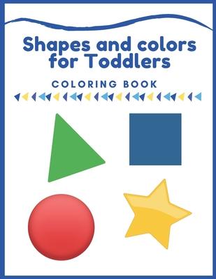 Shapes and colors coloring book for Toddlers: First Shapes Coloring Book For Toddlers Ages 1-3, Many Illustrations, learning and fun, coloring letters