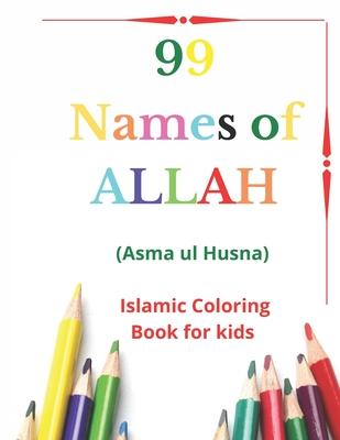 99 Names of Allah: Asma ul Husna, Islamic Coloring Book for kids to Learn and Memorize Names of Allah in Arabic, with English Translitera