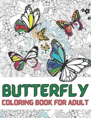 Butterfly coloring book for adult: An Adults Coloring Book With Mandalas Butterfly Collection, Stress Remissive, and Relaxation;A Fun & Relaxing Color