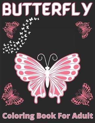 Butterfly coloring book for adult: An Adults Coloring Book With Mandalas Butterfly Collection, Stress Remissive, and Relaxation;A Fun & Relaxing Color