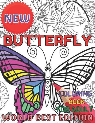 New Butterfly coloring book for adult worlds best edition: An Adults Coloring Book Stress Remissive;A Fun & Relaxing Coloring Book for Butterfly Lover