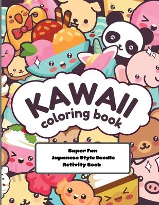 kawaii Coloring Book Super Fun Japanese Style Doodle Activity Book: Relaxing and Enjoyable Doodle Coloring book for Adults and Kids