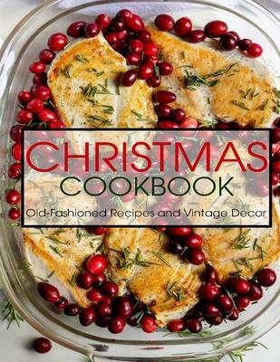 Christmas Cookbook: Old-Fashioned Recipes and Vintage Decor