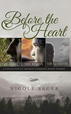 Before the Heart: A Collection of Arcrean Conquest Short Stories