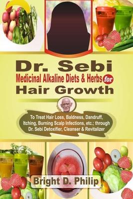 Dr. Sebi Cure for Hair Growth: Treats Hair Loss, Baldness, Dandruff, Itching, Burning Scalp Infections, etc.; via Detoxifier, Cleanser & Revitalizer