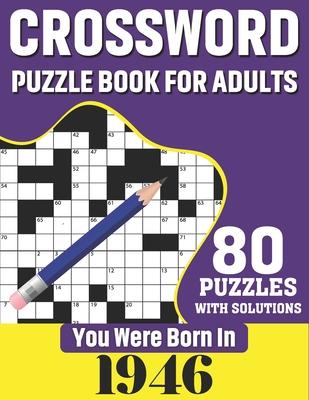 You Were Born In 1946: Crossword Puzzle Book For Adults: 80 Large Print Challenging Crossword Puzzles Book With Solutions For Adults Seniors