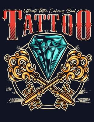 Ultimate Tattoo Coloring Book: oloring Pages For Adult Relaxation With Beautiful Modern Tattoo Designs Such As Sugar Skulls, Hearts, Roses and More!