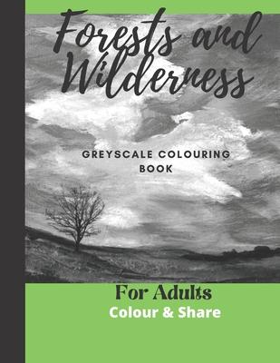 Forest and Wilderness Greyscale Colouring Book for Adults: Easy Colour and Frame Pages