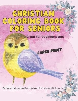 Christian Coloring Book for Seniors: Large Print Scripture Verses with easy to color animals and flowers.