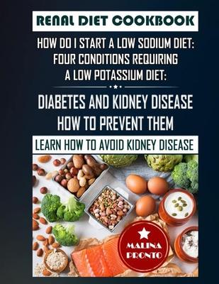 Renal Diet Cookbook: How Do I Start A Low Sodium Diet: Four Conditions Requiring A Low Potassium Diet: Diabetes And Kidney Disease - How To