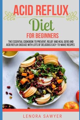 Acid Reflux Diet For Beginners: The Essential Cookbook To Prevent, Relief and Heal GERD, LPR And Reflux Disease With Lots Of Delicious Easy-To-Make Re Subscription