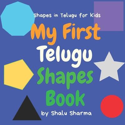 My First Telugu Shapes Book. Shapes in Telugu for Kids: Shapes in Telugu for Bilingual Babies, Toddlers and Beginners. Learn Telugu in English. A Pict