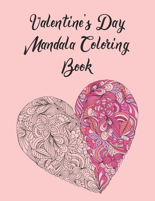 Valentine's Day Mandala Coloring Book: Valentine's Day Mandala Coloring Book For Adults and Teens, Gag Gift for Valentines Day, 14th of February Gift Subscription