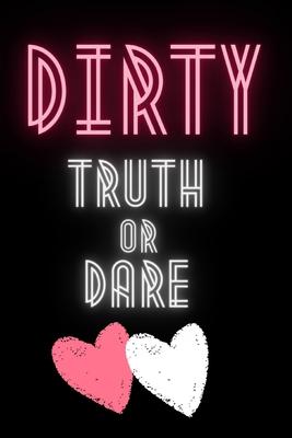 Dirty Truth or Dare: Hot Questions & Naughty Dares to Spice up Your Sex Life Game for Couples Sexy and Kinky Perfect Gift for Valentine's D