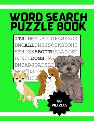 It's All About Dogs Word Seach Puzzle Book: 100 Puzzles Great for puppy loving adults and kids ages 9-12